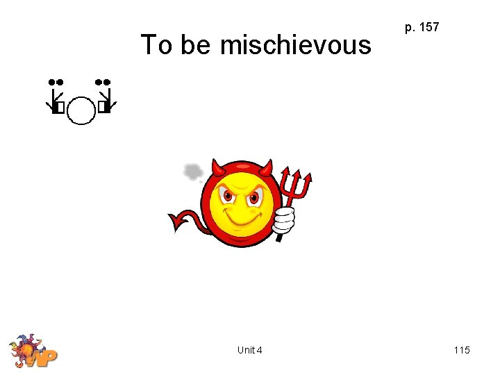 To be mischievous Unit 4 p. 157 115 