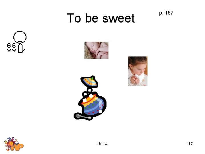 To be sweet Unit 4 p. 157 117 