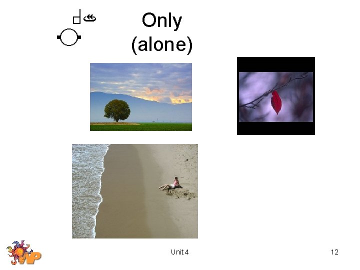 Only (alone) Unit 4 12 