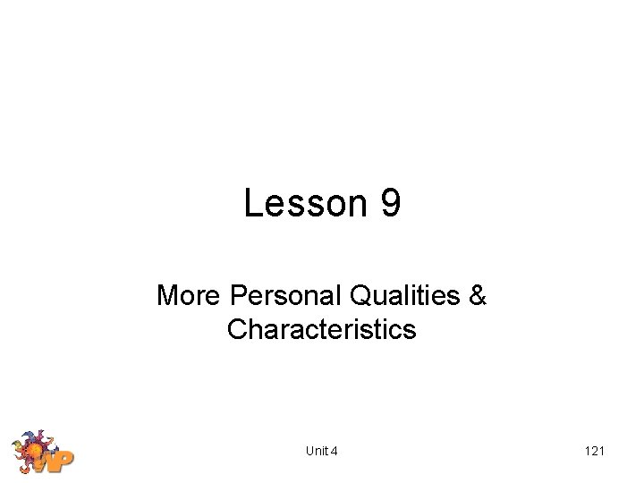 Lesson 9 More Personal Qualities & Characteristics Unit 4 121 