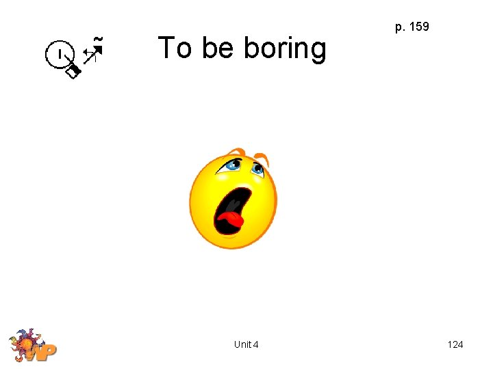 To be boring Unit 4 p. 159 124 