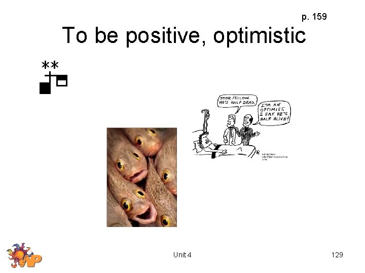 p. 159 To be positive, optimistic Unit 4 129 