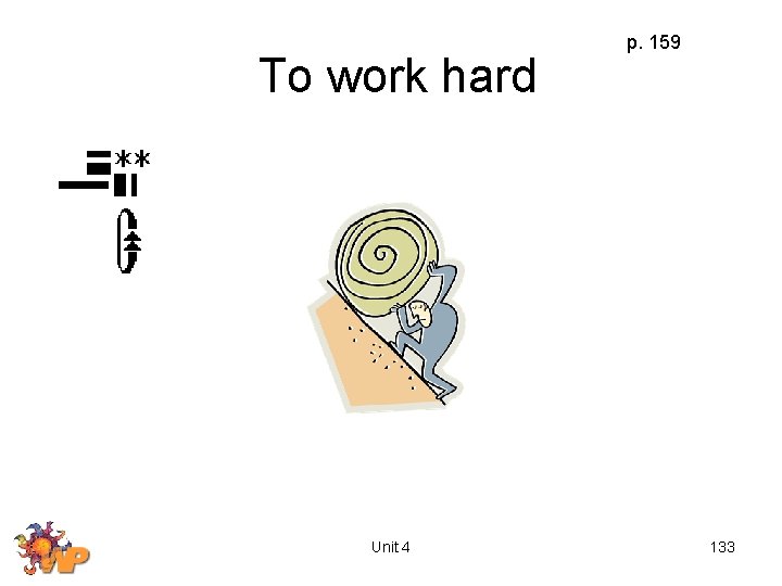 To work hard Unit 4 p. 159 133 