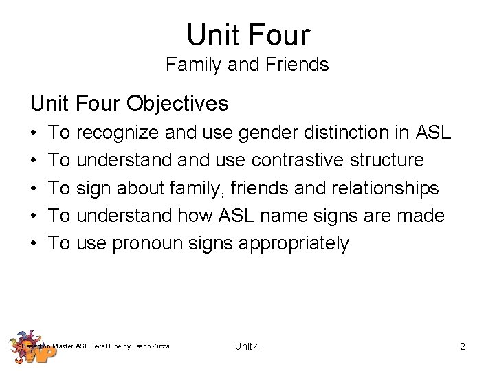 Unit Four Family and Friends Unit Four Objectives • • • To recognize and