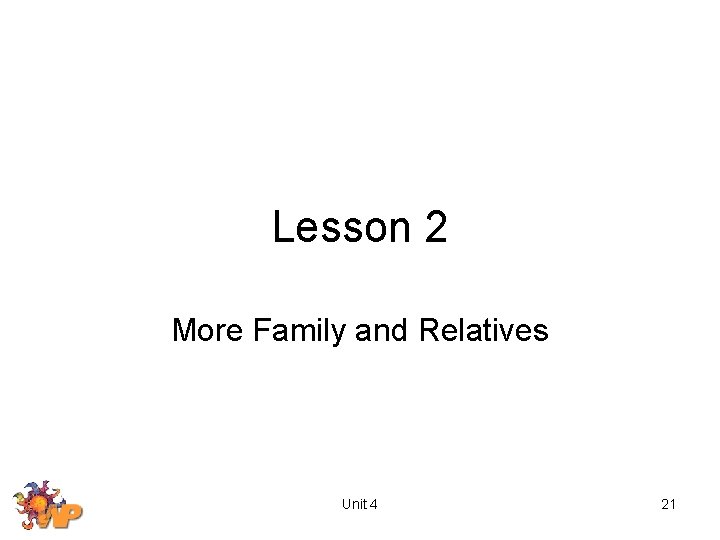 Lesson 2 More Family and Relatives Unit 4 21 