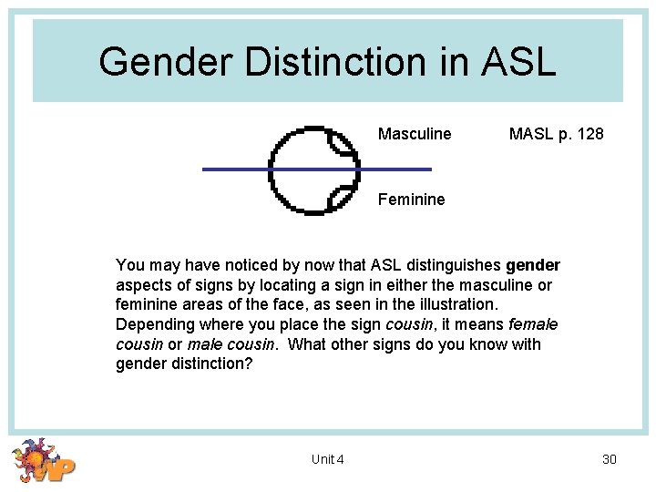 Gender Distinction in ASL Masculine MASL p. 128 Feminine You may have noticed by