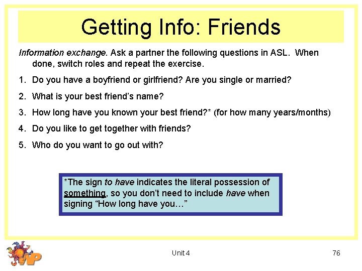 Getting Info: Friends Information exchange. Ask a partner the following questions in ASL. When