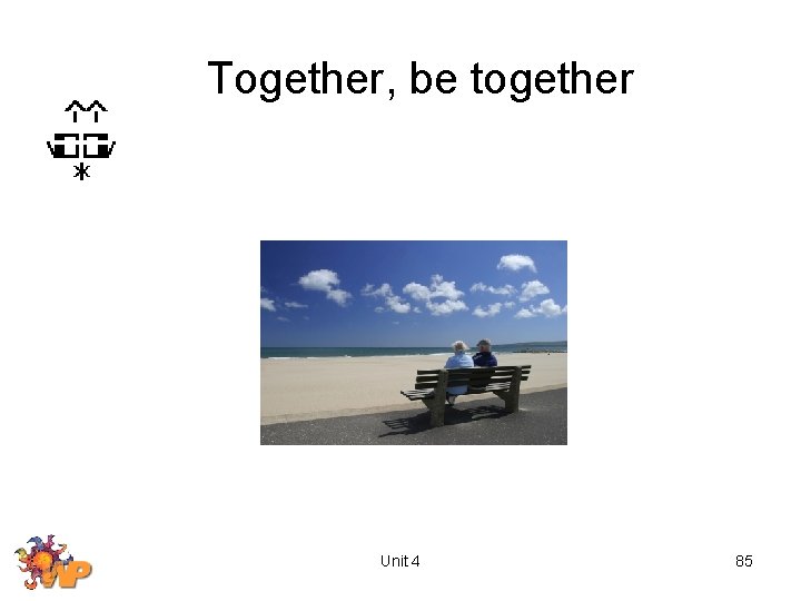 Together, be together Unit 4 85 