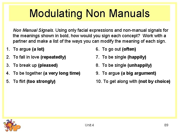 Modulating Non Manuals Non Manual Signals. Using only facial expressions and non-manual signals for