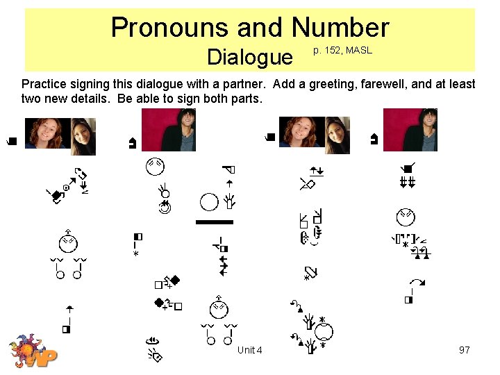 Pronouns and Number Dialogue p. 152, MASL Practice signing this dialogue with a partner.