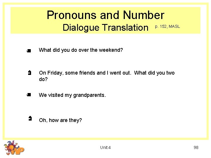 Pronouns and Number Dialogue Translation p. 152, MASL What did you do over the