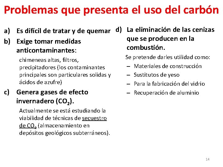 Problemas que presenta el uso del carbón a) Es difícil de tratar y de