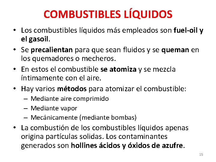 COMBUSTIBLES LÍQUIDOS • Los combustibles líquidos más empleados son fuel-oil y el gasoil. •