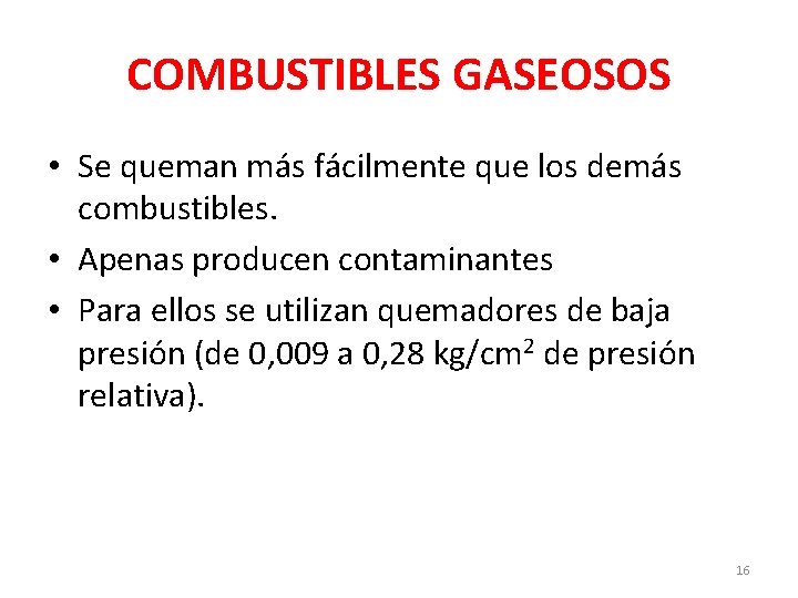 COMBUSTIBLES GASEOSOS • Se queman más fácilmente que los demás combustibles. • Apenas producen