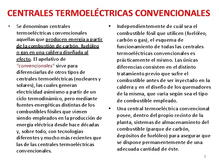 CENTRALES TERMOELÉCTRICAS CONVENCIONALES • Se denominan centrales • termoeléctricas convencionales aquellas que producen energía