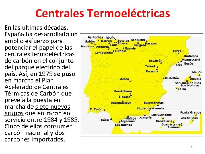 Centrales Termoeléctricas En las últimas décadas, España ha desarrollado un amplio esfuerzo para potenciar