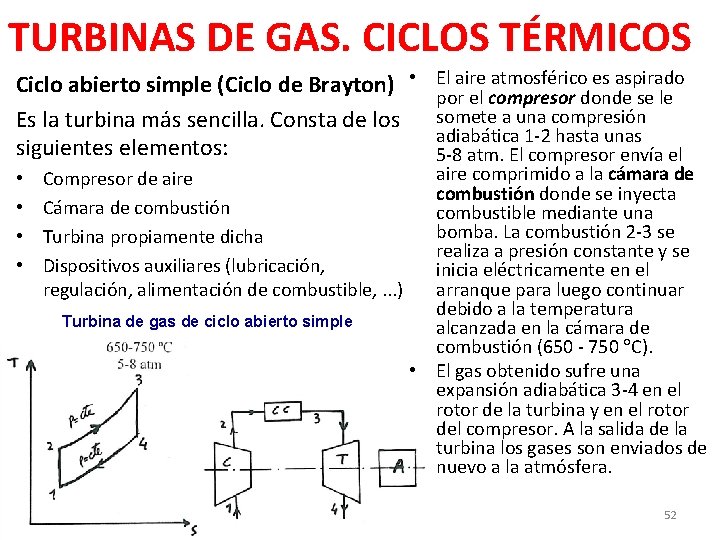 TURBINAS DE GAS. CICLOS TÉRMICOS El aire atmosférico es aspirado por el compresor donde
