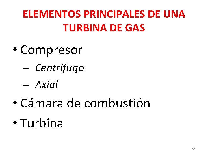 ELEMENTOS PRINCIPALES DE UNA TURBINA DE GAS • Compresor – Centrífugo – Axial •