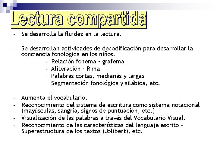 - Se desarrolla la fluidez en la lectura. - Se desarrollan actividades de decodificación - Se desarrolla la fluidez en la lectura. - Se desarrollan actividades de decodificación