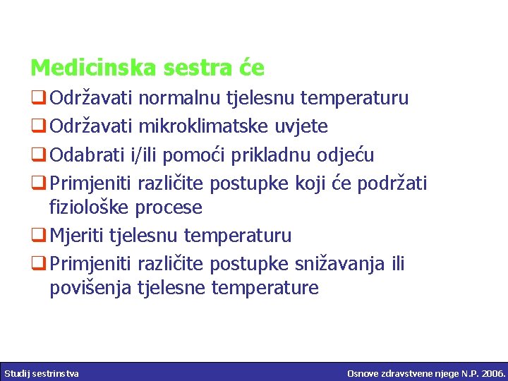 Medicinska sestra će q Održavati normalnu tjelesnu temperaturu q Održavati mikroklimatske uvjete q Odabrati