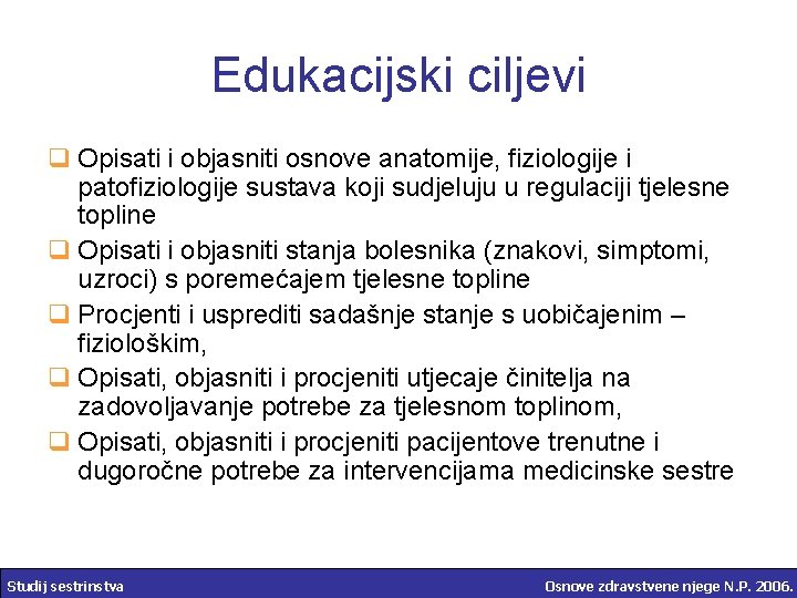 Edukacijski ciljevi q Opisati i objasniti osnove anatomije, fiziologije i patofiziologije sustava koji sudjeluju