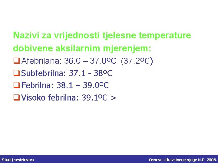 Nazivi za vrijednosti tjelesne temperature dobivene aksilarnim mjerenjem: q Afebrilana: 36. 0 – 37.
