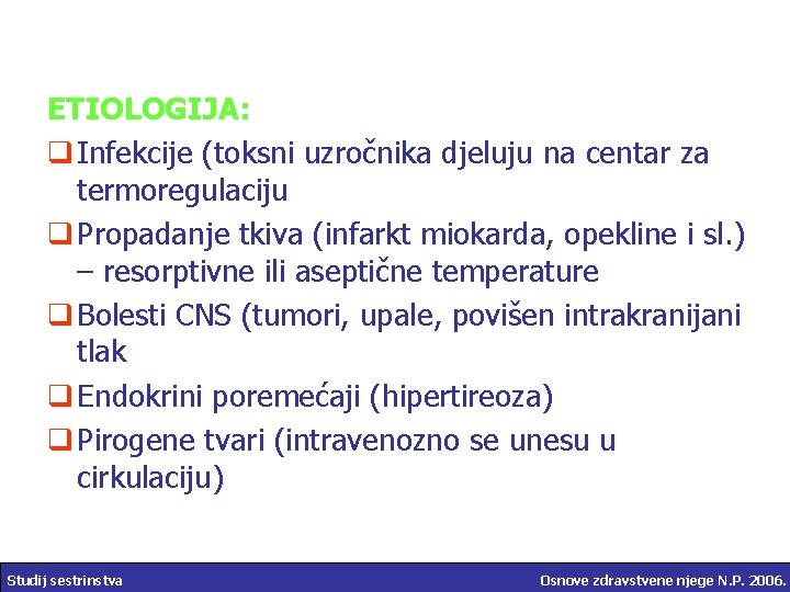 ETIOLOGIJA: q Infekcije (toksni uzročnika djeluju na centar za termoregulaciju q Propadanje tkiva (infarkt