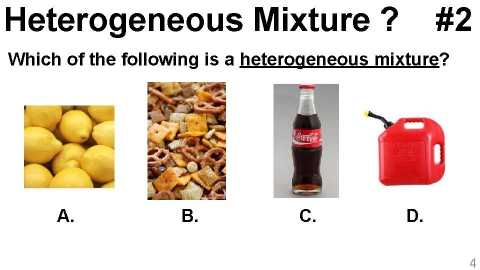 Heterogeneous Mixture ? #2 Which of the following is a heterogeneous mixture? A. B.