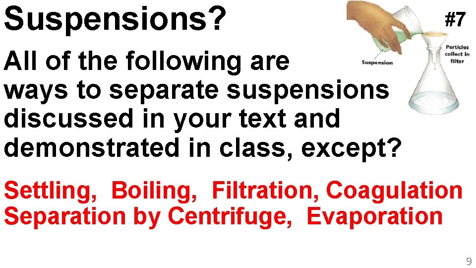 Suspensions? #7 All of the following are ways to separate suspensions discussed in your