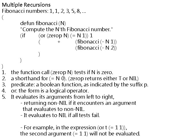 Multiple Recursions Fibonacci numbers: 1, 1, 2, 3, 5, 8, … ( defun fibonacci