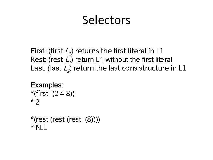 Selectors First: (first L 1) returns the first literal in L 1 Rest: (rest