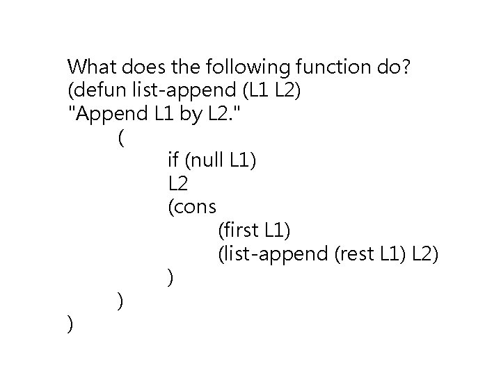 What does the following function do? (defun list-append (L 1 L 2) "Append L