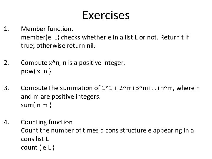 Exercises 1. Member function. member(e L) checks whether e in a list L or