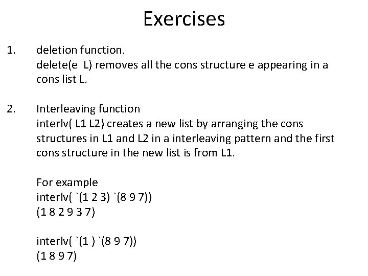 Exercises 1. deletion function. delete(e L) removes all the cons structure e appearing in
