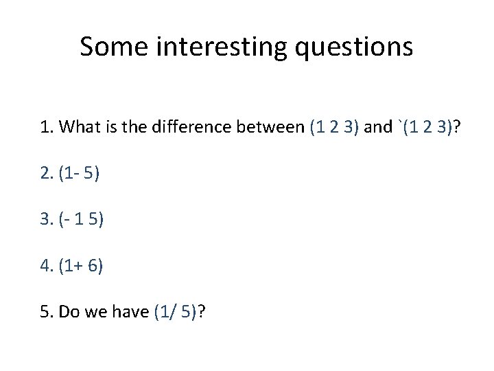 Some interesting questions 1. What is the difference between (1 2 3) and `(1