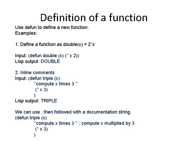 Definition of a function Use defun to define a new function. Examples: 1. Define