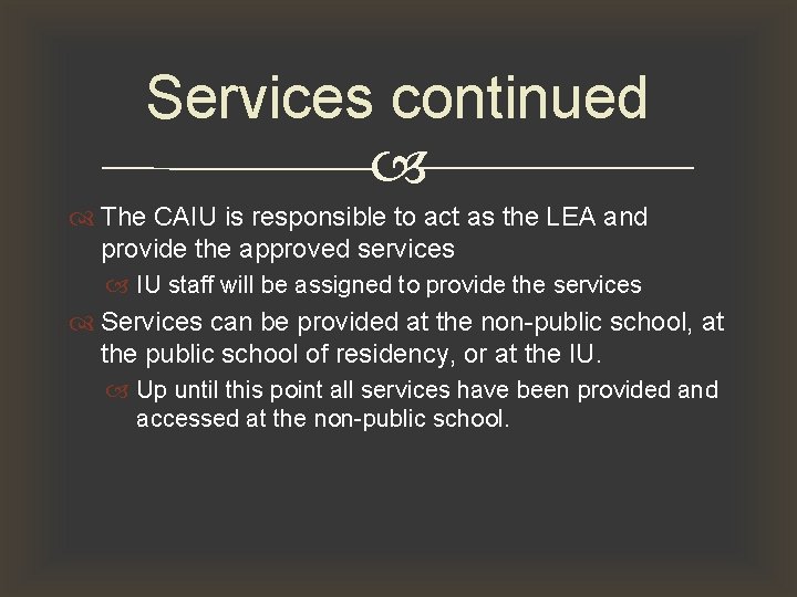 Services continued The CAIU is responsible to act as the LEA and provide the