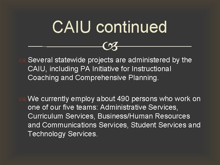 CAIU continued Several statewide projects are administered by the CAIU, including PA Initiative for