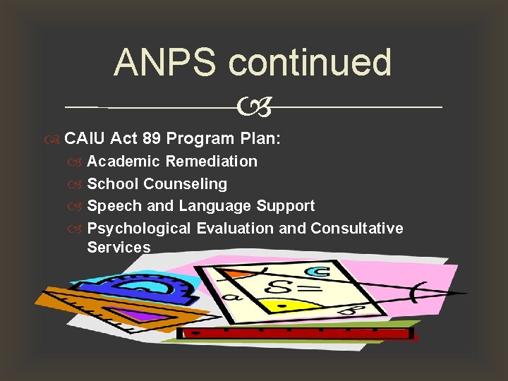ANPS continued CAIU Act 89 Program Plan: Academic Remediation School Counseling Speech and Language