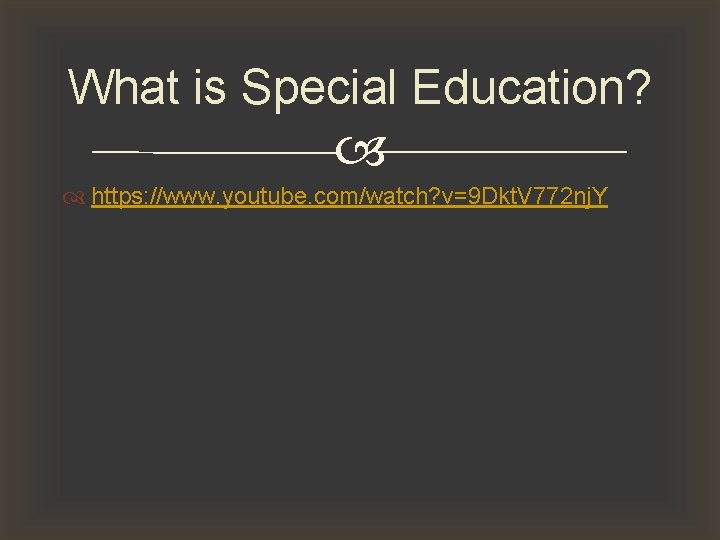 What is Special Education? https: //www. youtube. com/watch? v=9 Dkt. V 772 nj. Y
