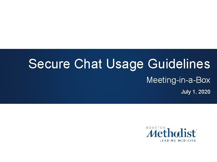 Secure Chat Usage Guidelines Meeting-in-a-Box July 1, 2020 