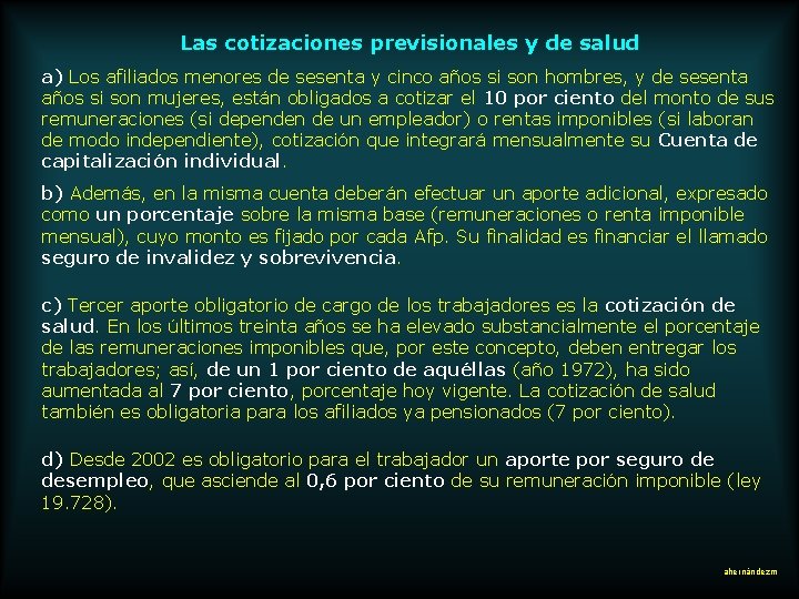 Las cotizaciones previsionales y de salud a) Los afiliados menores de sesenta y cinco