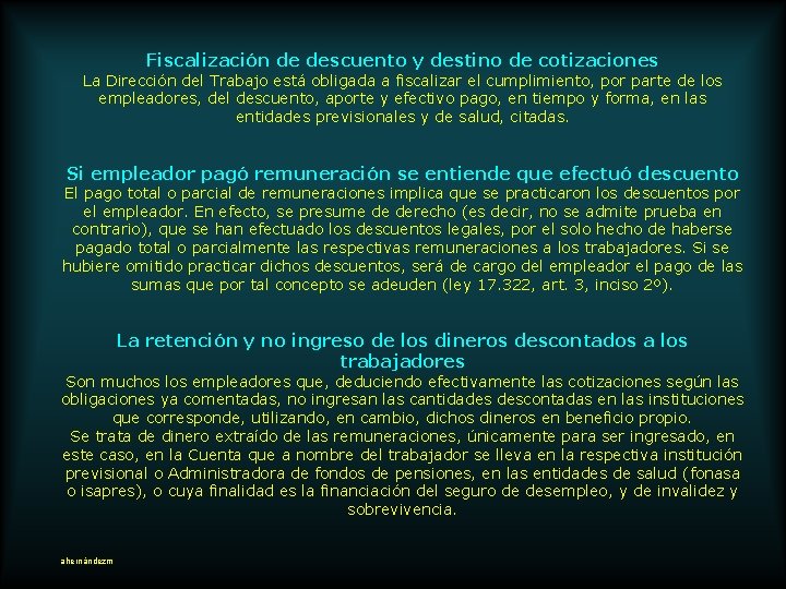 Fiscalización de descuento y destino de cotizaciones La Dirección del Trabajo está obligada a