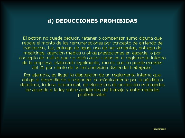 d) DEDUCCIONES PROHIBIDAS El patrón no puede deducir, retener o compensar suma alguna que