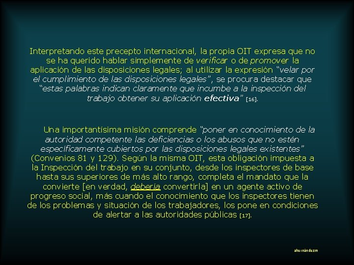 Interpretando este precepto internacional, la propia OIT expresa que no se ha querido hablar