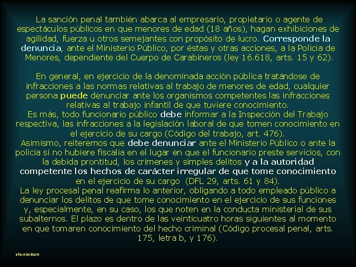  La sanción penal también abarca al empresario, propietario o agente de espectáculos públicos