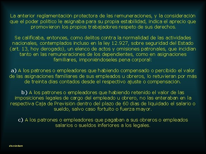 La anterior reglamentación protectora de las remuneraciones, y la consideración que el poder político