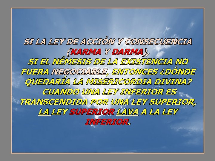 SI LA LEY DE ACCIÓN Y CONSECUENCIA (KARMA Y DARMA), SI EL NÉMESIS DE