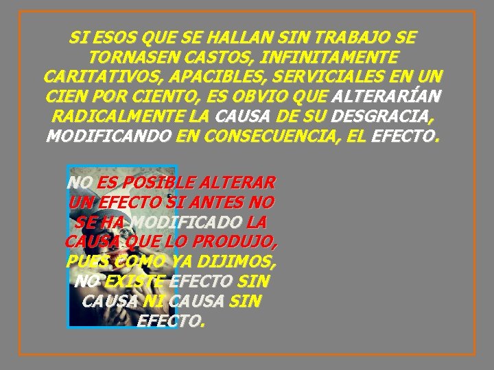 SI ESOS QUE SE HALLAN SIN TRABAJO SE TORNASEN CASTOS, INFINITAMENTE CARITATIVOS, APACIBLES, SERVICIALES