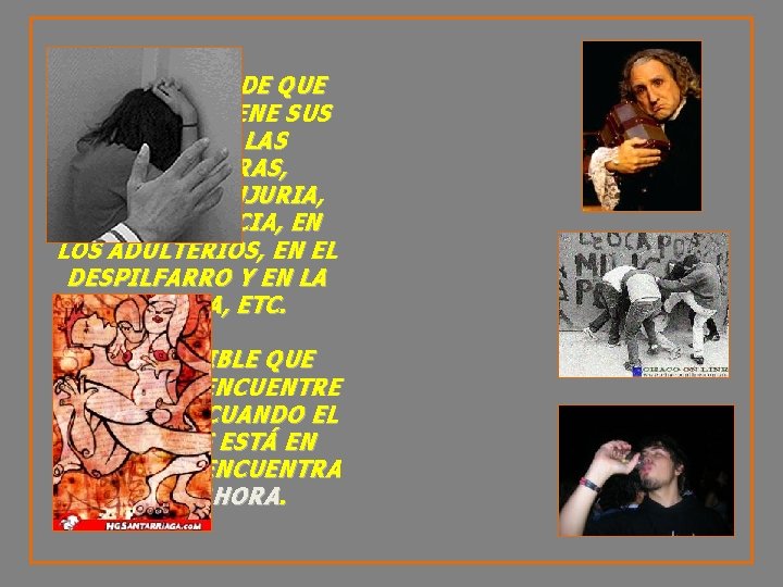 NO HAY DUDA DE QUE LA MISERIA TIENE SUS CAUSAS EN LAS BORRACHERAS, ASQUEANTE